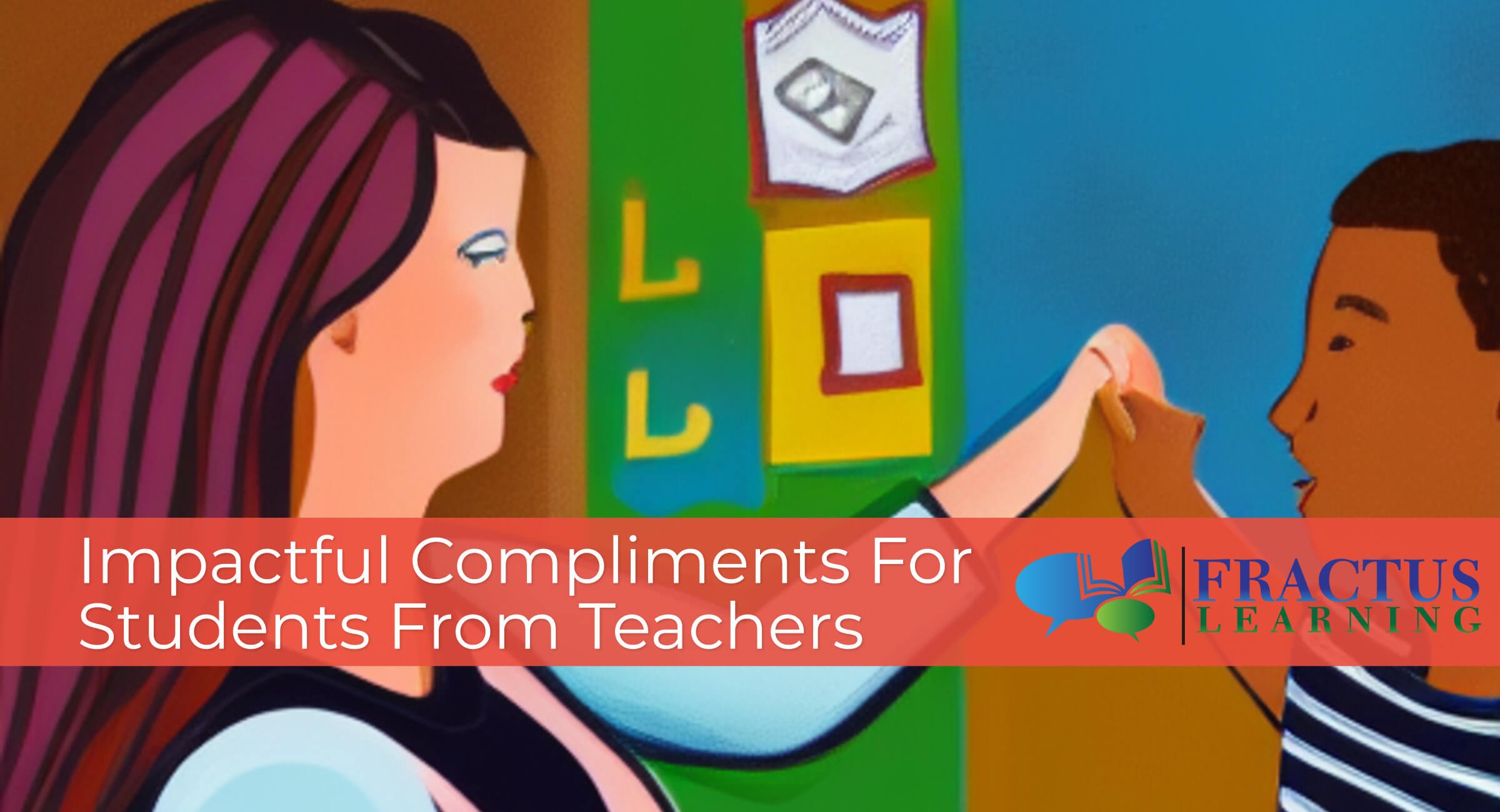 Best Compliments For Students – How Teachers Can Give Effective Praise and Student Compliments