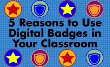 5 Reasons to Use Digital Badges in Your Classroom