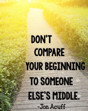 dont compare your beginning to someone elses middle john acuff