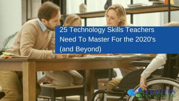 25 Technology Skills Teachers Need To Master For the 2020’s (and Beyond)