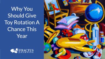 Toy Rotation: What Is It and Why Is Rotating Toys Important For Building Your Child’s Focus and Creativity