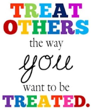 treat others the way you want to be treated