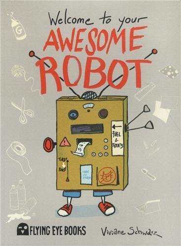 Welcome to Your Awesome Robot by Viviane Schwarz