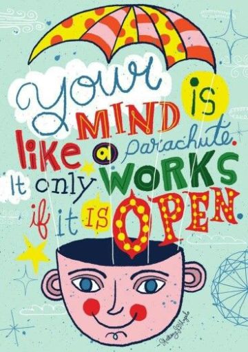 your mind is like a prachute it only works when it is open