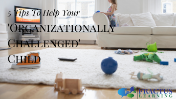 5 Tips To Help Your ‘Organizationally’ Challenged Child