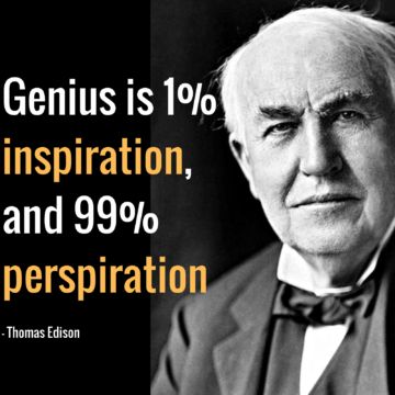 genius is 1% inspiration, and 99% perspiration. thomas edison