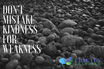 Don’t Confuse My Kindness With Weakness