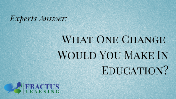 “If You Could Change One Thing” – Education Experts Share Their Thoughts